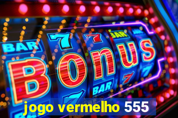 jogo vermelho 555